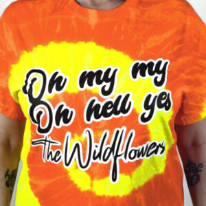 Tie Dye "Oh My My Oh Hell Yes" The Wildflowers t-shirt, orange-yellow