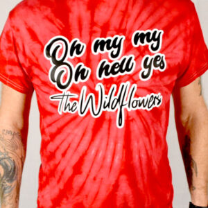 Tie Dye "Oh My My Oh Hell Yes" The Wildflowers t-shirt, red