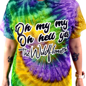 Tie Dye "Oh My My Oh Hell Yes" The Wildflowers t-shirt, Mardi Gras