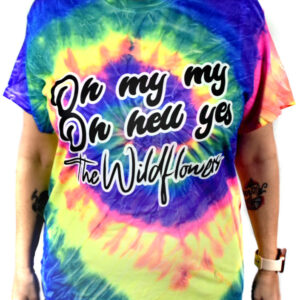 Tie Dye "Oh My My Oh Hell Yes" The Wildflowers t-shirt, Neon rainbow